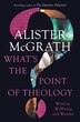 What's The Point Of Theology? by Alister E. McGrath, Perfect | Indigo Chapters
