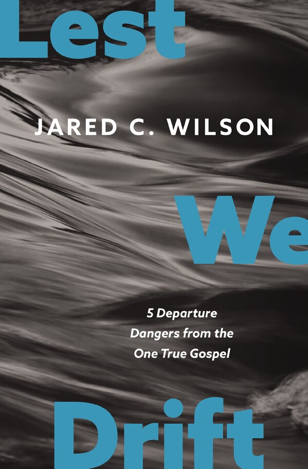 Lest We Drift by Jared C. Wilson, Perfect | Indigo Chapters