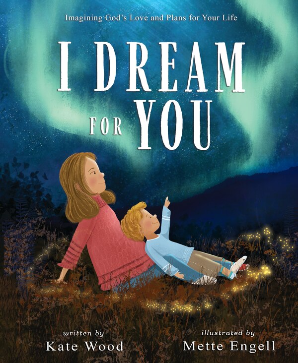 I Dream for You by Kate Wood, Picture Books | Indigo Chapters