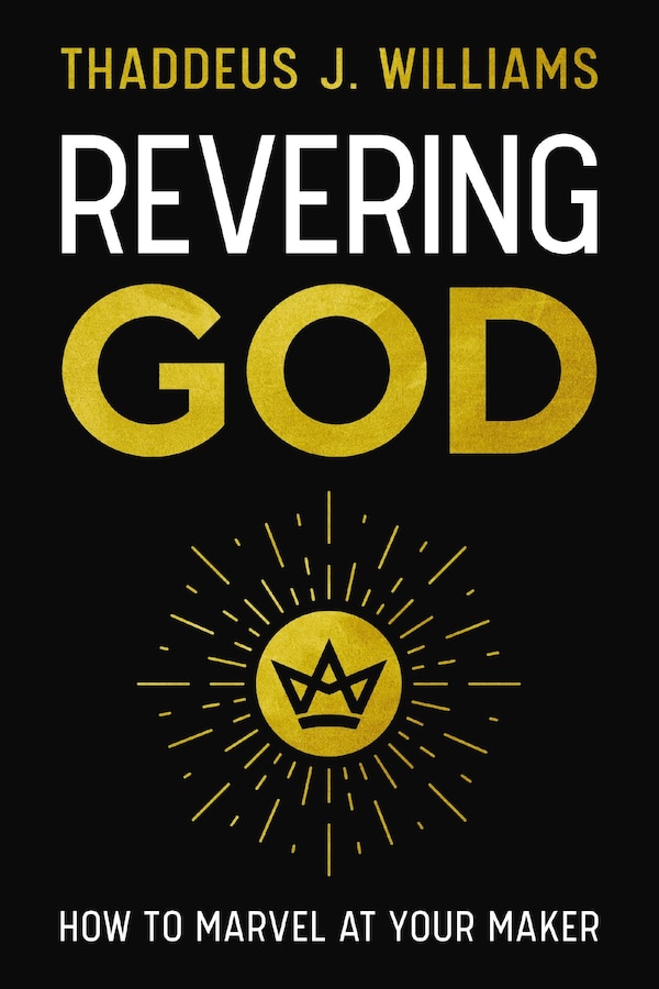 Revering God by Thaddeus J. Williams, Perfect | Indigo Chapters