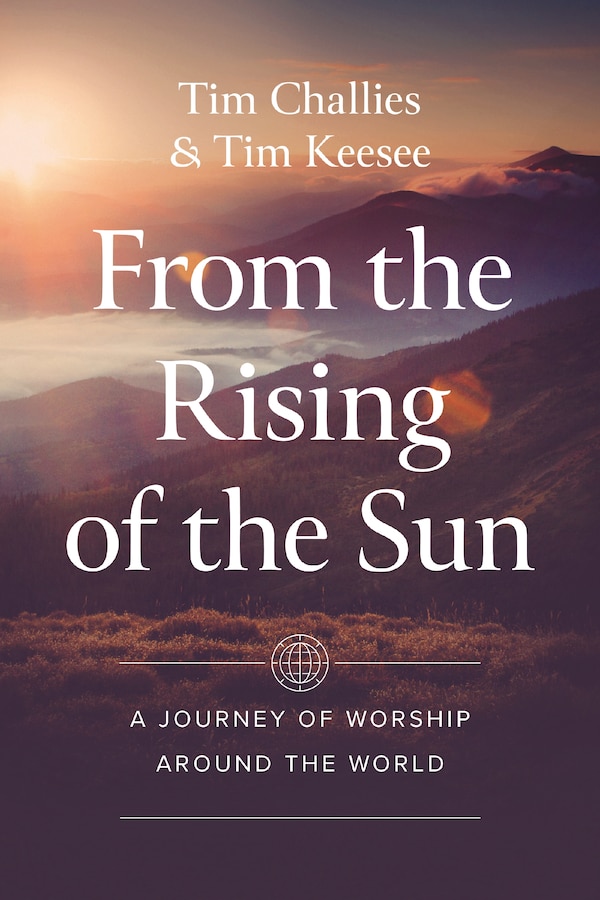 From the Rising of the Sun by Tim Challies, Perfect | Indigo Chapters