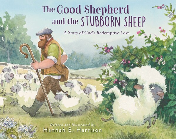 The Good Shepherd and the Stubborn Sheep by Hannah E. Harrison, Picture Books | Indigo Chapters