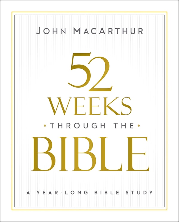 52 Weeks through the Bible by John F. Macarthur, Perfect | Indigo Chapters