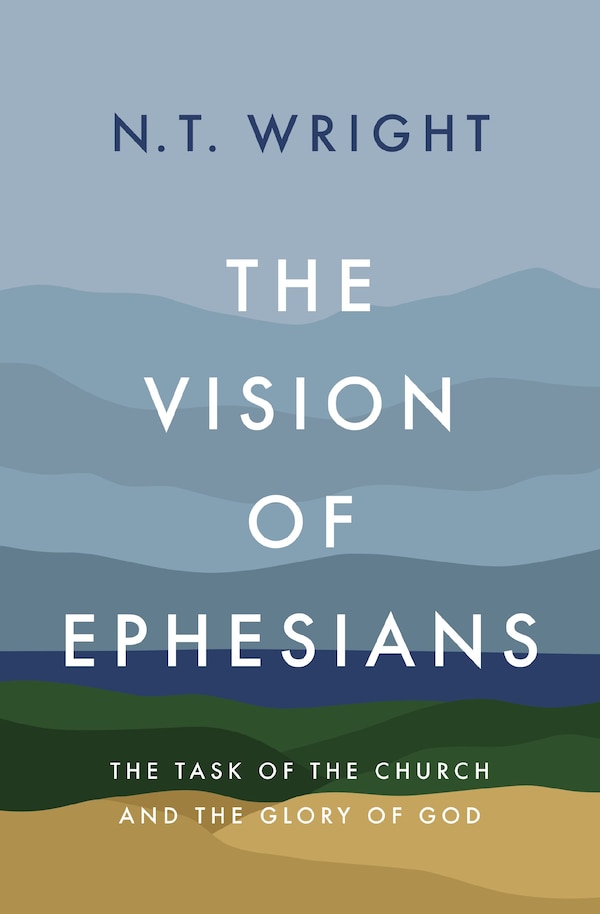 The Vision of Ephesians by N. T. Wright, Hardcover | Indigo Chapters