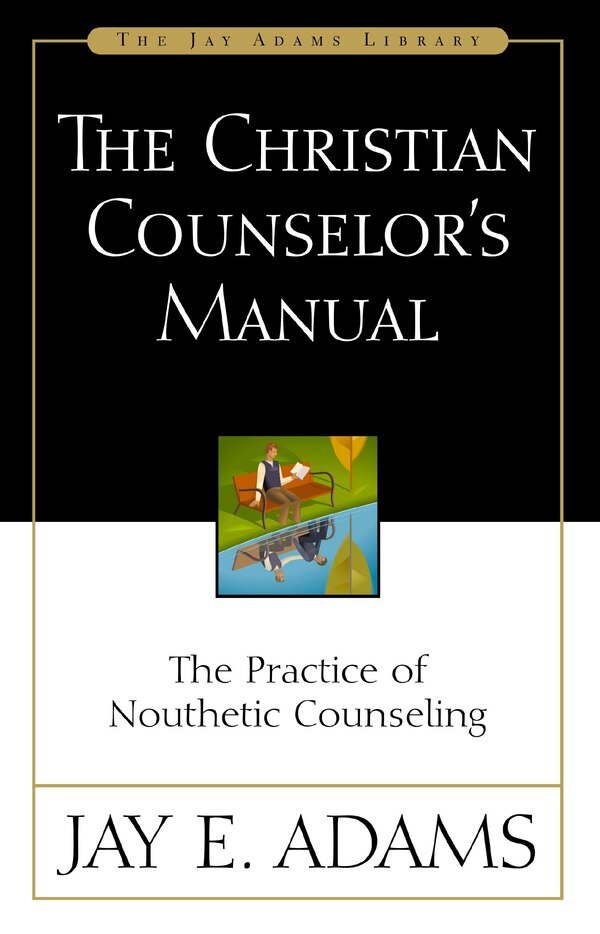 The Christian Counselor's Manual by Jay E. Adams, Perfect | Indigo Chapters