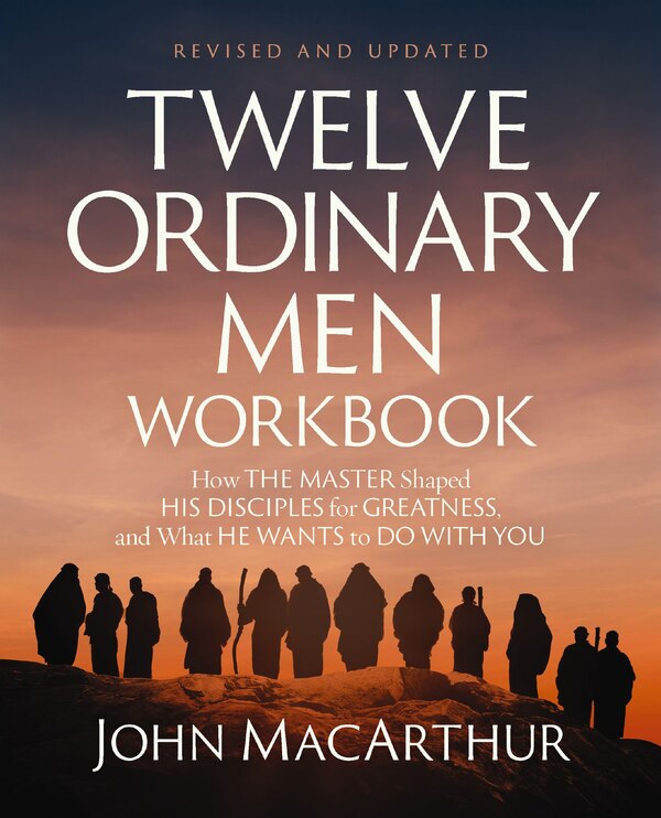 Twelve Ordinary Men Workbook Revised and Updated by John F. Macarthur, Perfect | Indigo Chapters