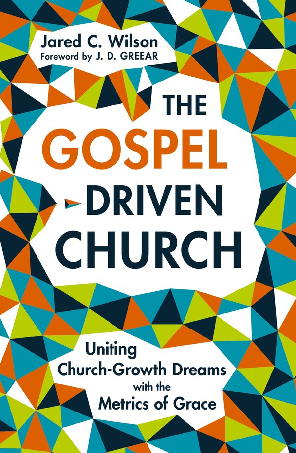 The Gospel-Driven Church by Jared C. Wilson, Perfect | Indigo Chapters