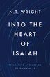 Into the Heart of Isaiah by N. T. Wright, Hardcover | Indigo Chapters