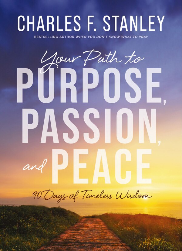 Your Path to Purpose Passion and Peace by Charles F. Stanley, Hardcover | Indigo Chapters