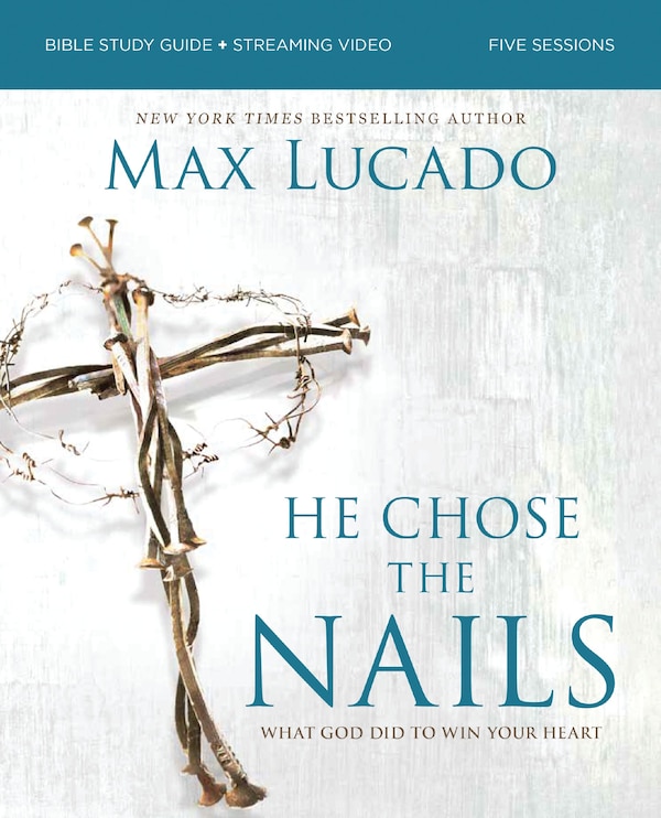 He Chose the Nails Bible Study Guide + Streaming Video Updated Edition by Max Lucado, Perfect | Indigo Chapters