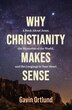 Why Christianity Makes Sense by Gavin Ortlund, Perfect | Indigo Chapters