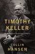 Timothy Keller Updated and Expanded Edition by Collin Hansen, Paperback | Indigo Chapters