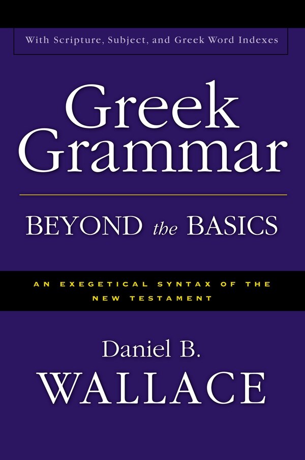 Greek Grammar Beyond The Basics by Daniel B. Wallace, Hardcover | Indigo Chapters