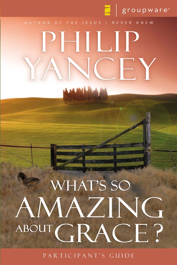 What's So Amazing About Grace? Participant's Guide by Philip Yancey, Paperback | Indigo Chapters