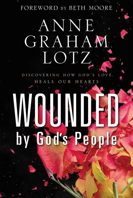 Wounded by God's People by Anne Graham Lotz, Hardcover | Indigo Chapters