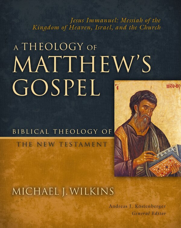 A Theology of Matthew's Gospel by Michael J. Wilkins, Hardcover | Indigo Chapters