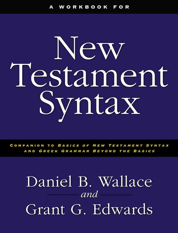 A Workbook For New Testament Syntax by Daniel B. Wallace, Paperback | Indigo Chapters