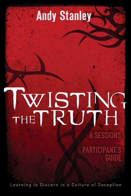 Twisting the Truth Bible Study Participant's Guide by Andy Stanley, Paperback | Indigo Chapters