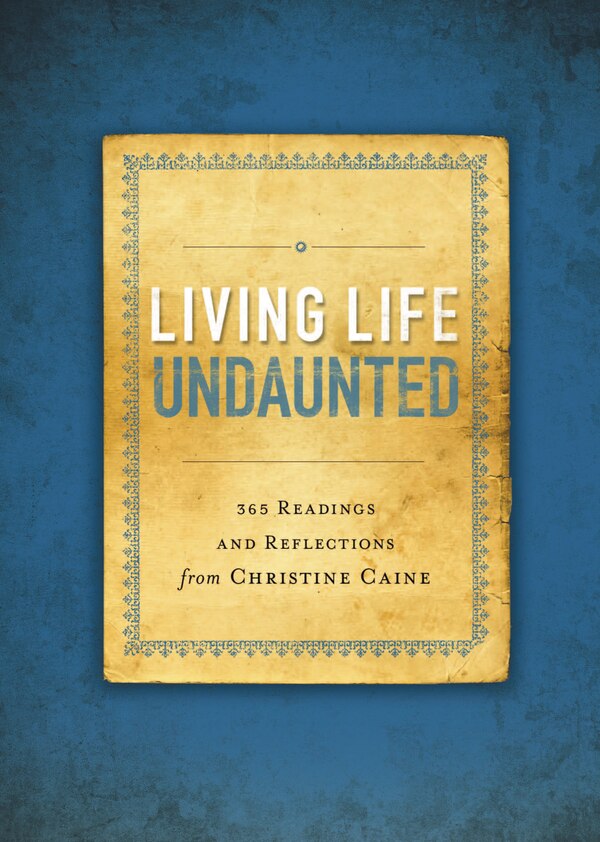 Living Life Undaunted by Christine Caine, Paperback | Indigo Chapters