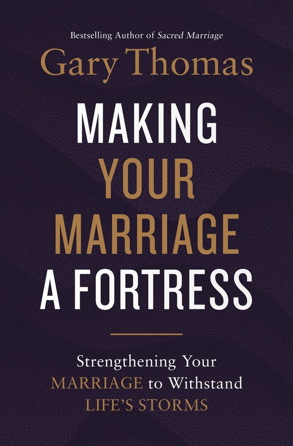 Making Your Marriage A Fortress by Gary Thomas, Hardcover | Indigo Chapters