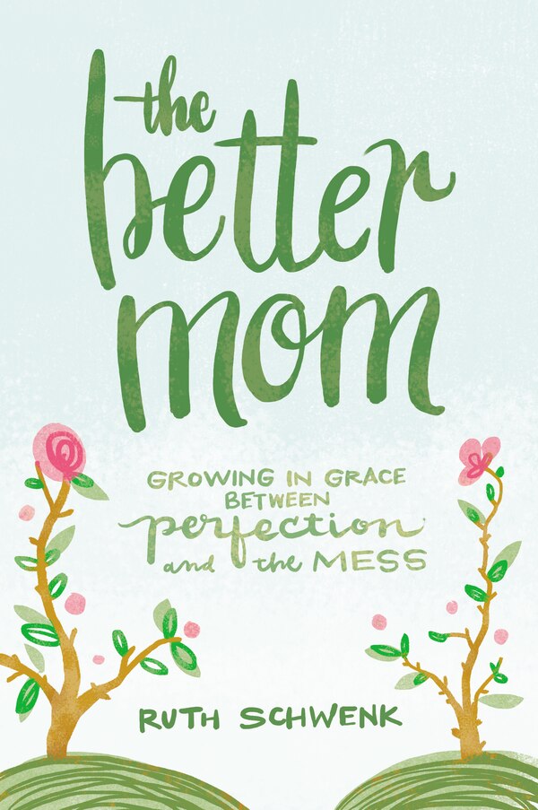 The Better Mom by Ruth Schwenk, Paperback | Indigo Chapters