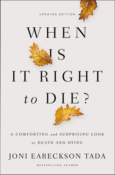 When Is It Right To Die? by Joni Eareckson Tada, Paperback | Indigo Chapters