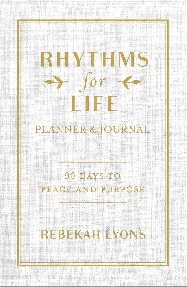 Rhythms For Life Planner And Journal by Rebekah Lyons, Hardcover | Indigo Chapters