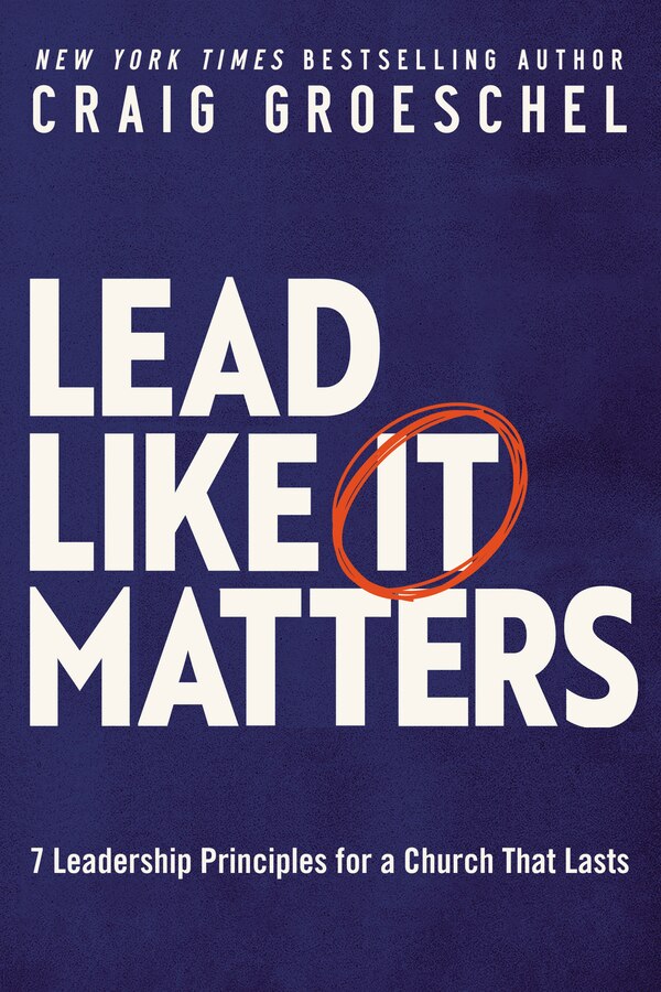 Lead Like It Matters by Craig Groeschel, Hardcover | Indigo Chapters