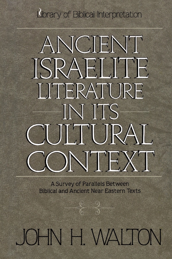 Ancient Israelite Literature in Its Cultural Context by John H. Walton, Paperback | Indigo Chapters