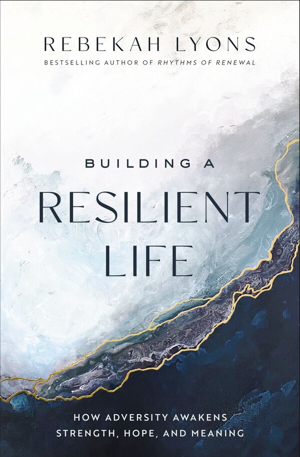 Building a Resilient Life by Rebekah Lyons, Paperback | Indigo Chapters