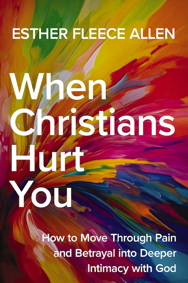 When Christians Hurt You by Esther Fleece Allen, Perfect | Indigo Chapters
