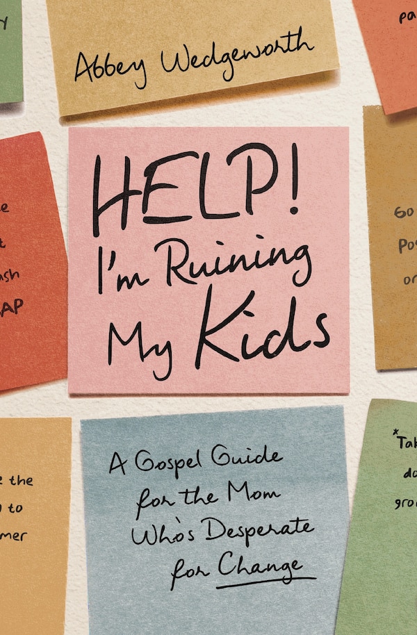Help I'm Ruining My Kids by Abbey Wedgeworth, Perfect | Indigo Chapters