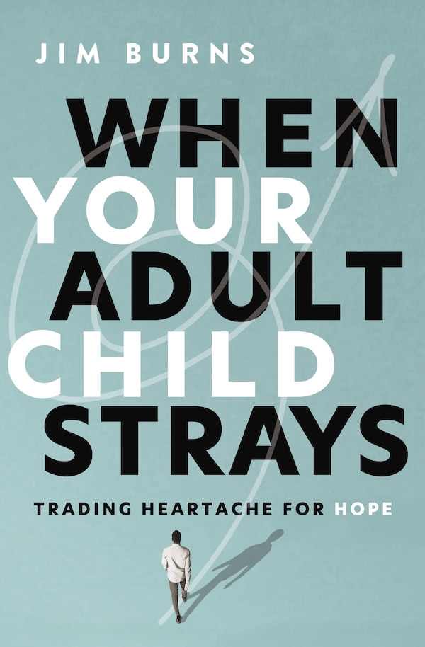 When Your Adult Child Strays by Jim Burns, Ph. d, Perfect | Indigo Chapters