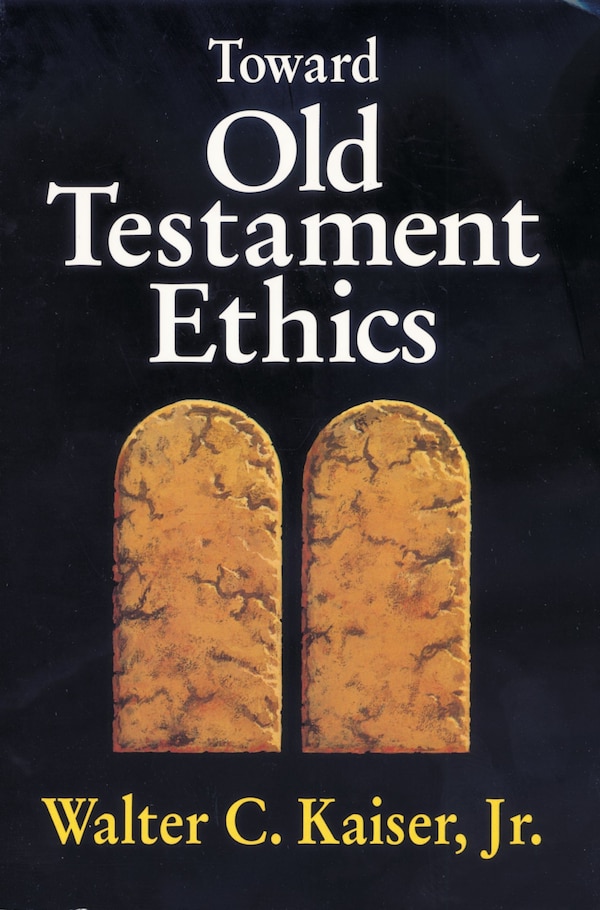 Toward Old Testament Ethics by Walter C. Kaiser, Jr., Paperback | Indigo Chapters