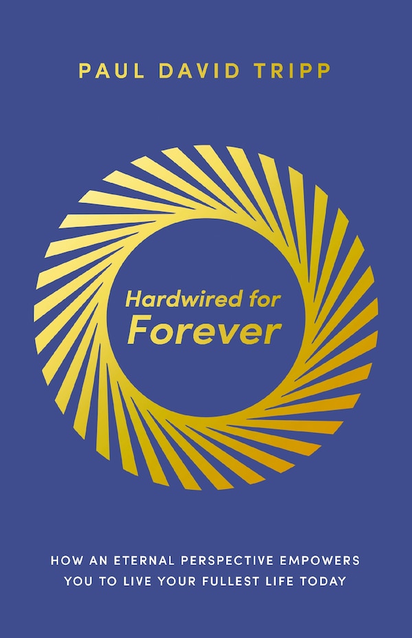 Hardwired for Forever by Paul David Tripp, Perfect | Indigo Chapters