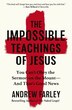 The Impossible Teachings of Jesus by Andrew Farley, Perfect | Indigo Chapters