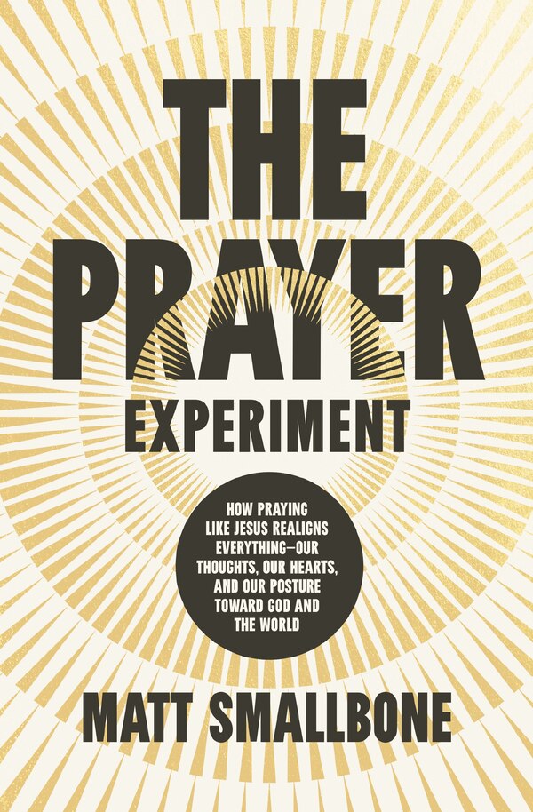 The Prayer Experiment by Matt Smallbone, Hardcover | Indigo Chapters