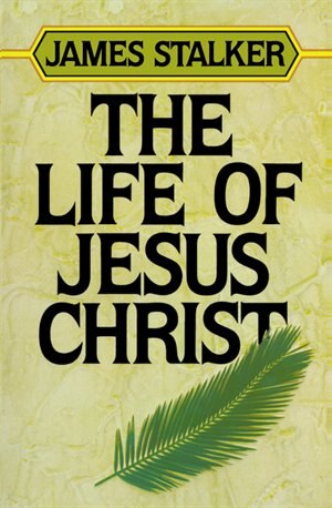 The Life Of Jesus Christ by James Stalker, Paperback | Indigo Chapters