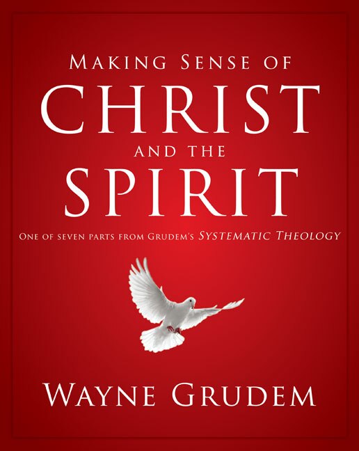 Making Sense Of Christ And The Spirit by Wayne A. Grudem, Paperback | Indigo Chapters