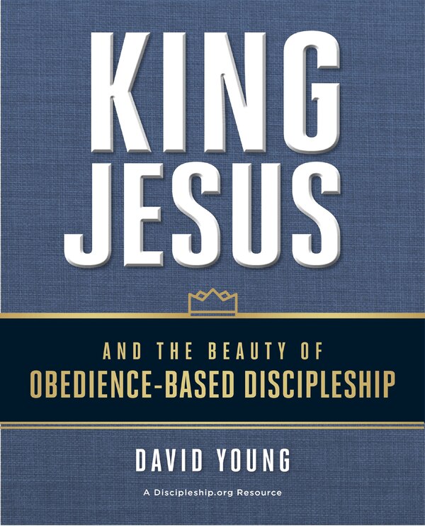 King Jesus And The Beauty Of Obedience-based Discipleship by David Young, Perfect | Indigo Chapters