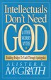 Intellectuals Don't Need God And Other Modern Myths by Alister E. McGrath, Paperback | Indigo Chapters
