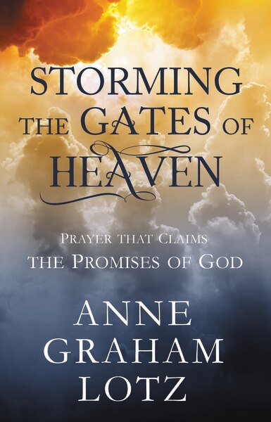 Storming The Gates Of Heaven by Anne Graham Lotz, Hardcover | Indigo Chapters