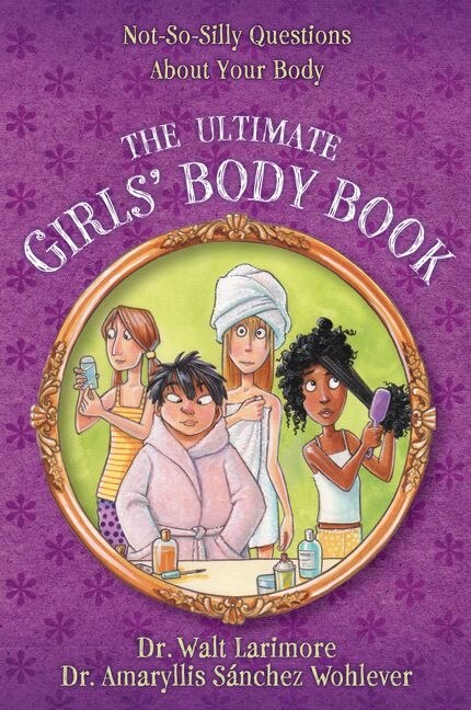 The Ultimate Girls' Body Book by Walt Larimore, Md, Paperback | Indigo Chapters