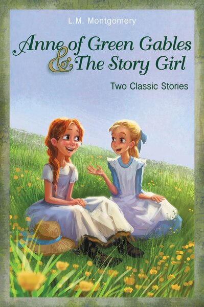 Anne Of Green Gables And The Story Girl by L. M. Montgomery, Paperback | Indigo Chapters