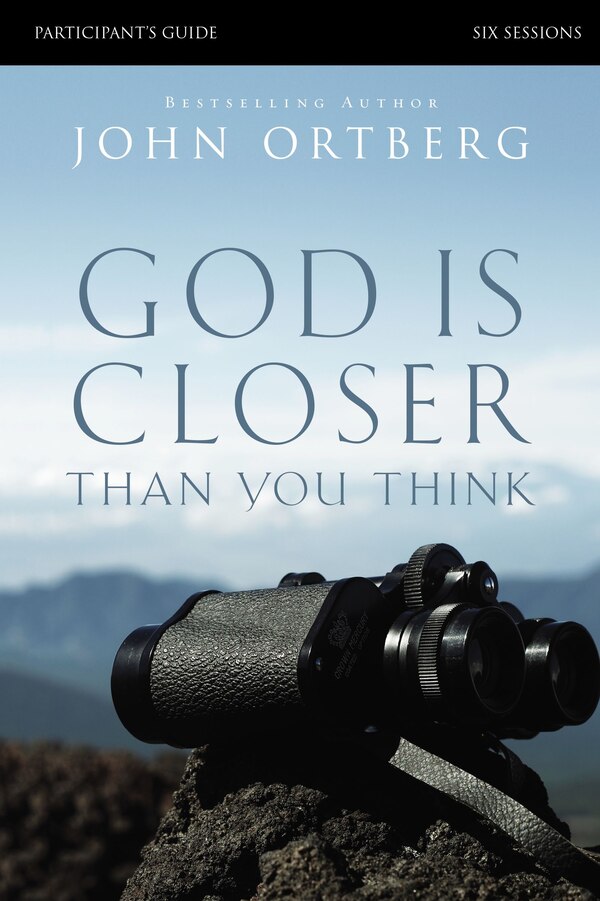 God Is Closer Than You Think Bible Study Participant's Guide by John Ortberg, Paperback | Indigo Chapters