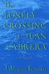 The Lonely Crossing of Juan Cabrera by J. Joaquin Fraxedas, Paperback | Indigo Chapters