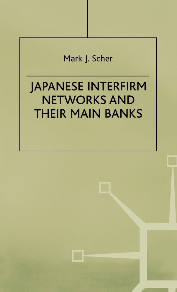 Japanese Interfirm Networks and Their Main Banks by M. Scher, Hardcover | Indigo Chapters