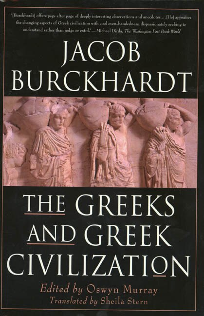 The Greeks And Greek Civilization by Jacob Burckhardt, Paperback | Indigo Chapters