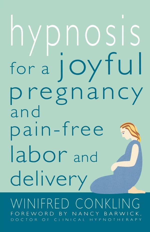Hypnosis for a Joyful Pregnancy and Pain-Free Labor and Delivery by Winifred Conkling, Paperback | Indigo Chapters