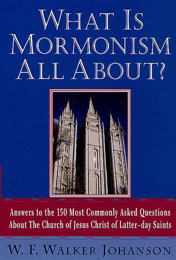 What Is Mormonism All About? by W. Walker F. Johanson, Paperback | Indigo Chapters